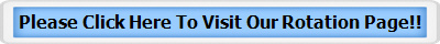 Please Click Here To Visit Our Rotation Page!!