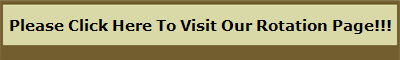 Please Click Here To Visit Our Rotation Page!!!