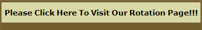 Please Click Here To Visit Our Rotation Page!!!