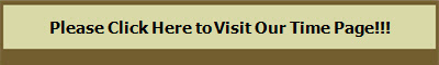 Please Click Here to Visit Our Time Page!!!