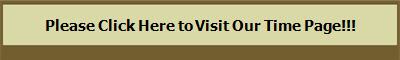 Please Click Here to Visit Our Time Page!!!