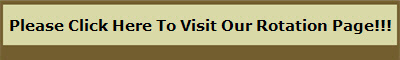 Please Click Here To Visit Our Rotation Page!!!